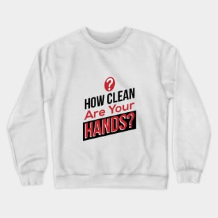 How Clean Are Your Hands? Crewneck Sweatshirt